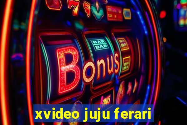 xvideo juju ferari